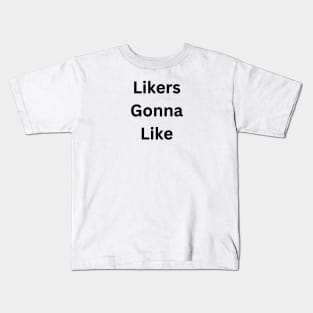 Likers gonna like Kids T-Shirt